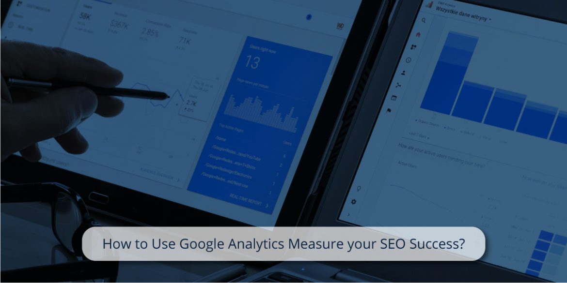 How to Use Google Analytics Measure your SEO Success How to Use Google Analytics Measure your SEO Success